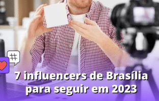 7 influenciadores digitais de Brasília para seguir em 2023