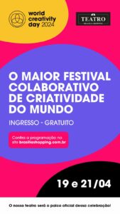 Teatro Brasília Shopping recebe World Creativity Day nos dias 19 e 21 de abril